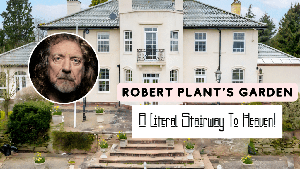 Robert Plant Garden A Literal Stairway to Heaven!